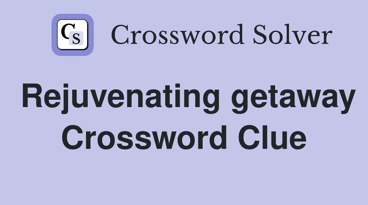 Rejuvenating getaway Crossword Clue