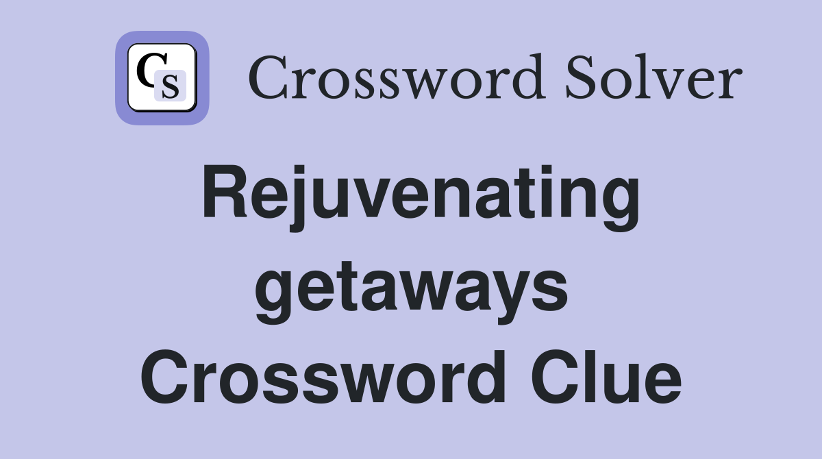 Rejuvenating getaways Crossword Clue