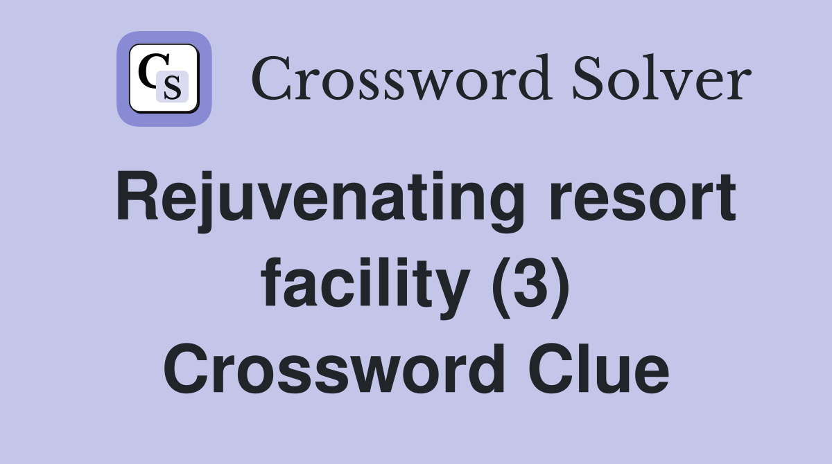 Rejuvenating resort facility (3) Crossword Clue