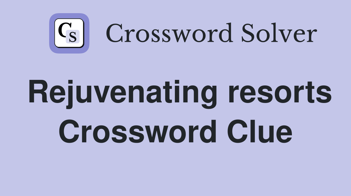 Rejuvenating resorts Crossword Clue