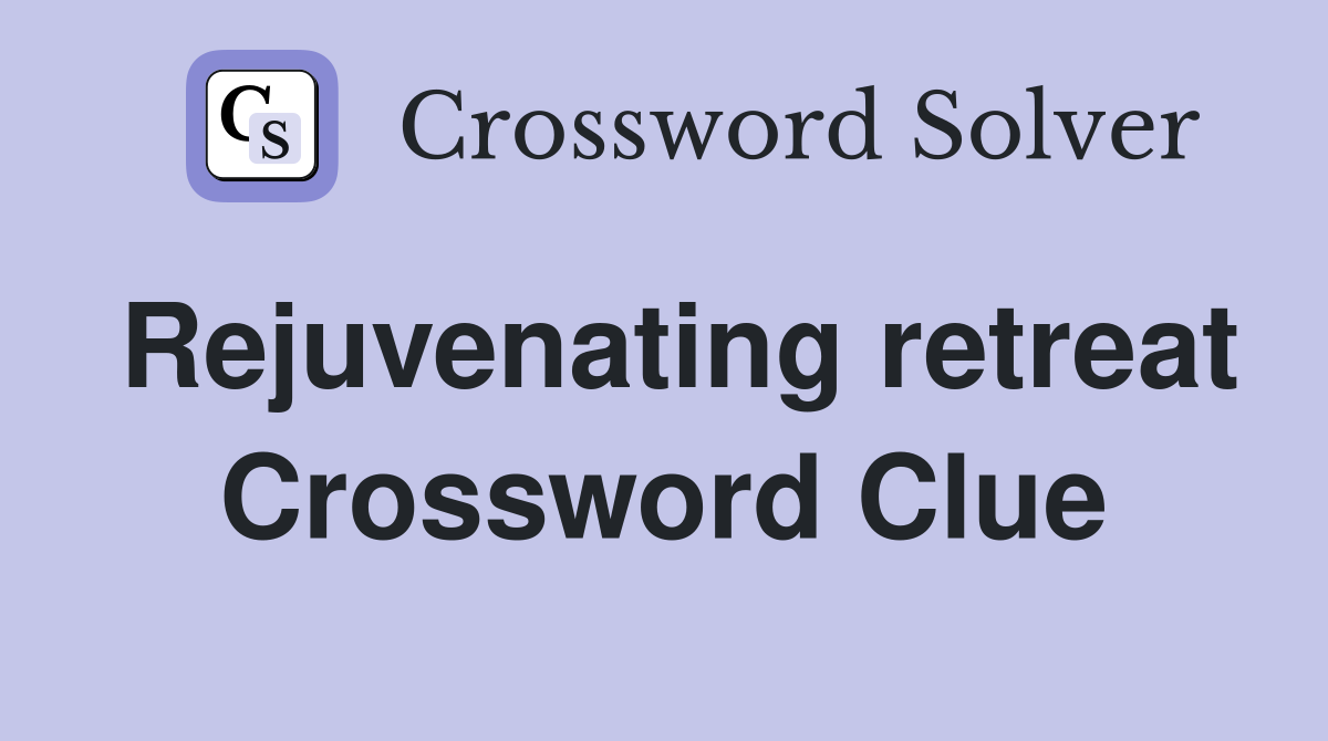 Rejuvenating retreat Crossword Clue
