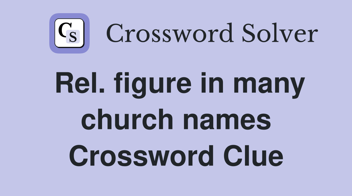 Rel. figure in many church names Crossword Clue