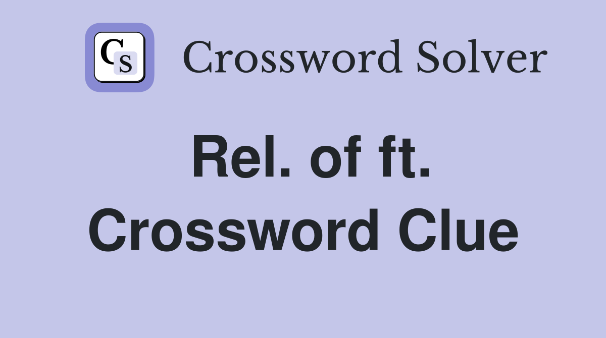 Rel. of ft. Crossword Clue