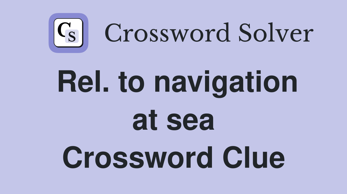 Rel. to navigation at sea Crossword Clue
