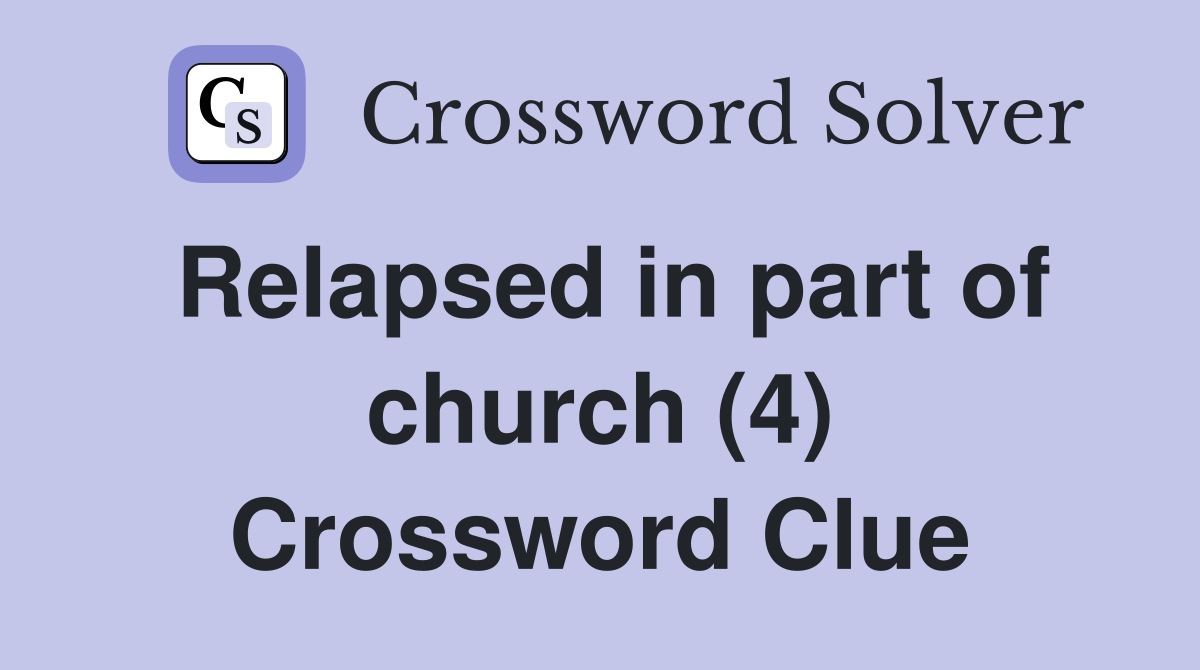 Relapsed in part of church (4) Crossword Clue