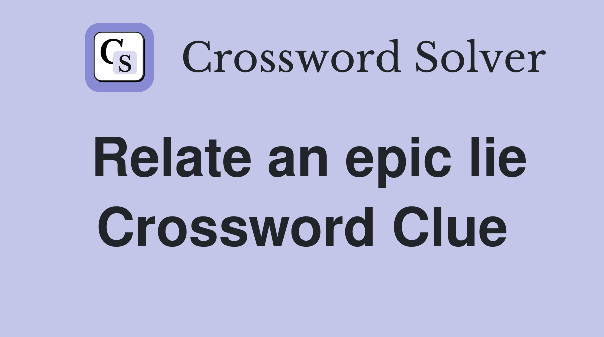Relate an epic lie Crossword Clue