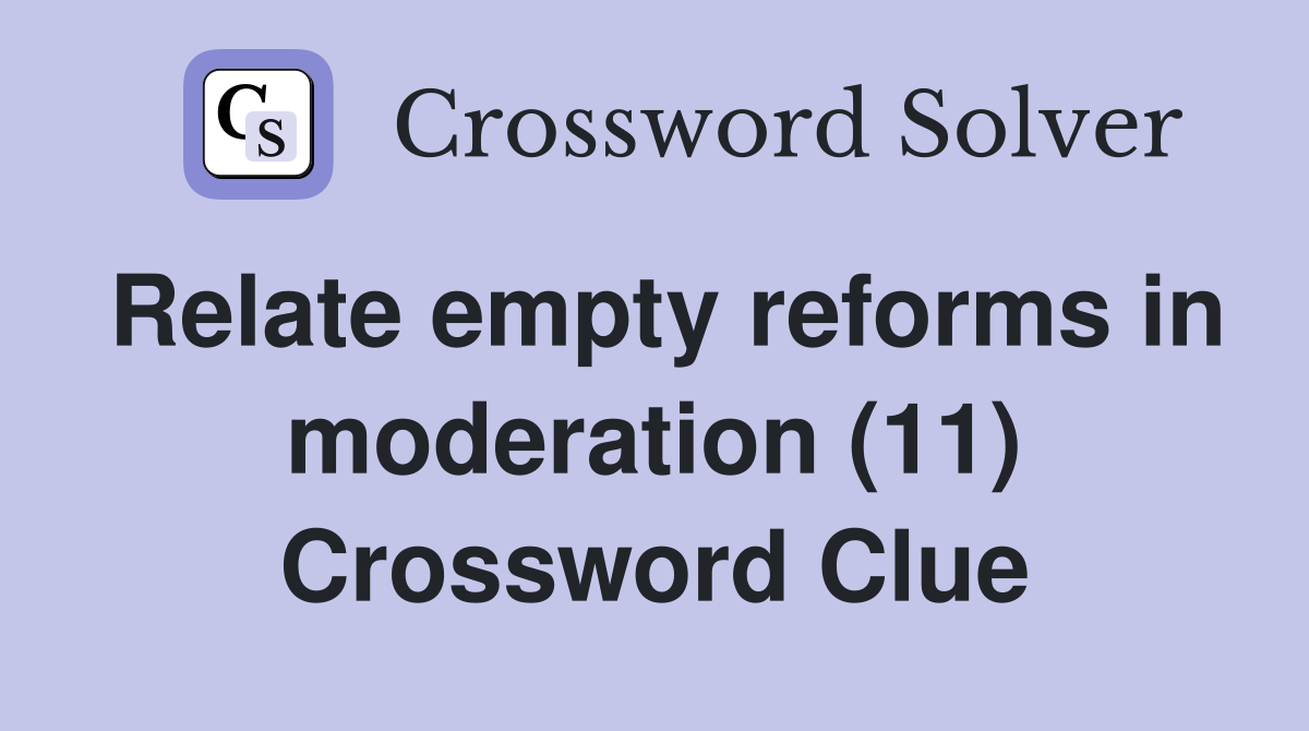 Relate empty reforms in moderation (11) Crossword Clue