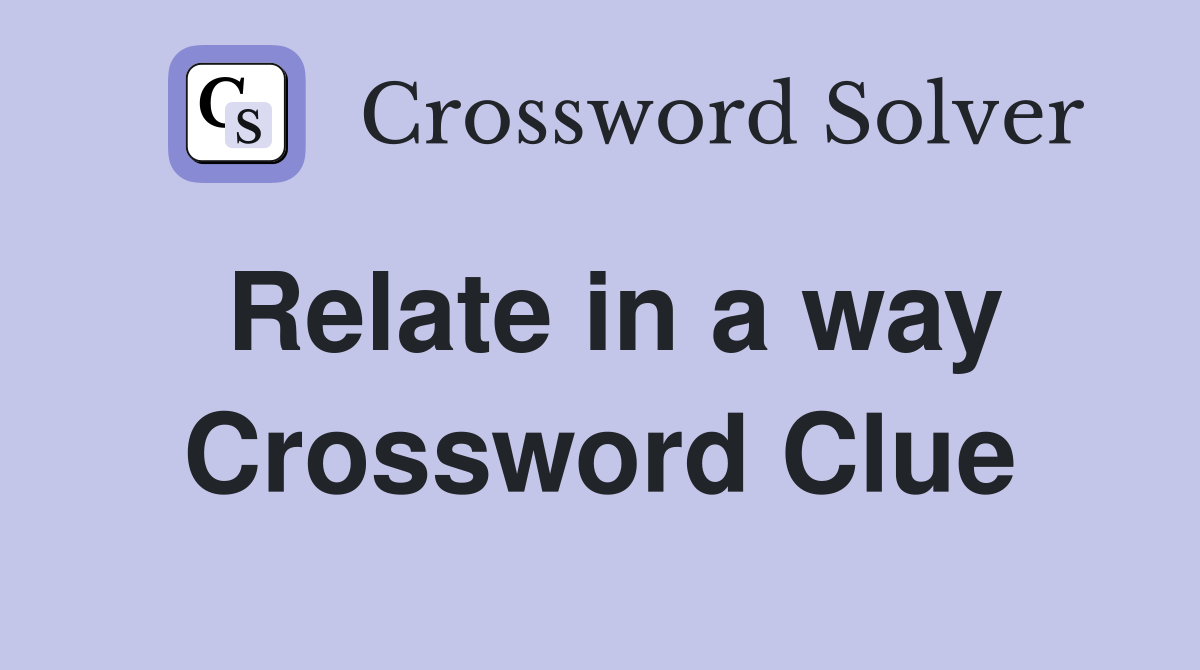 Relate in a way Crossword Clue