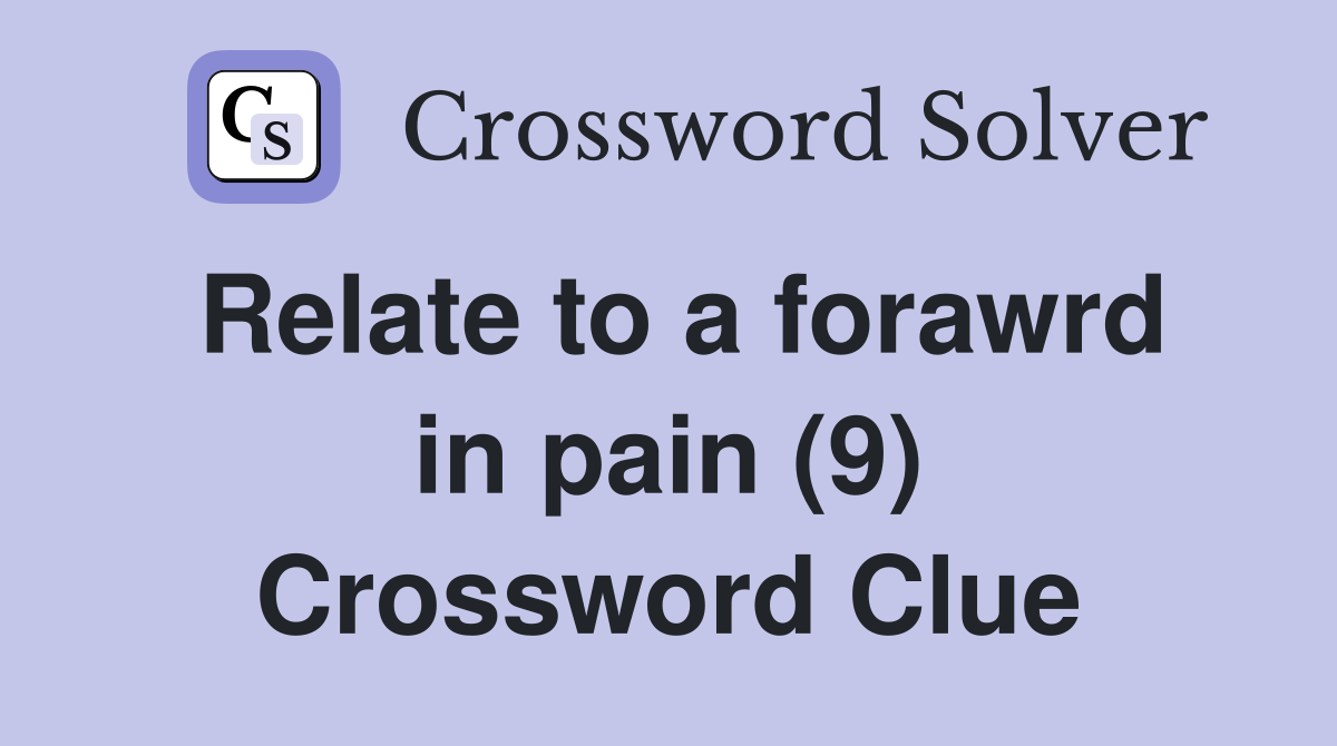 Relate to a forawrd in pain (9) Crossword Clue
