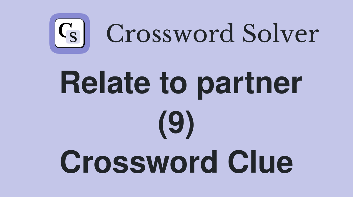 Relate to partner (9) Crossword Clue