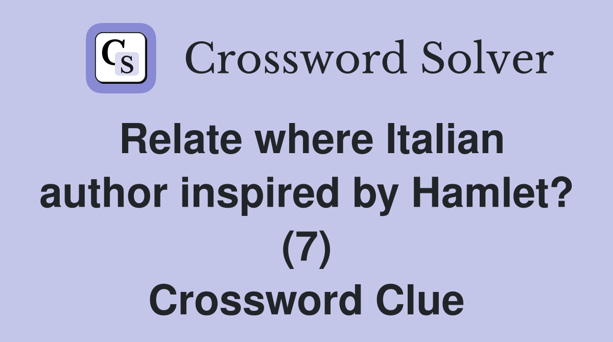 Relate where Italian author inspired by Hamlet? (7) Crossword Clue