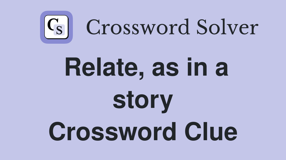 Relate, as in a story Crossword Clue