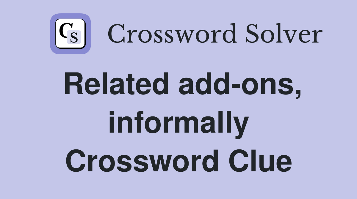 Related add-ons, informally Crossword Clue