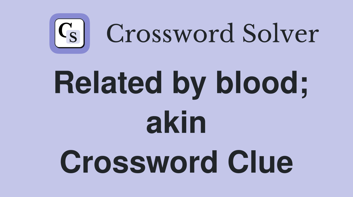 Related by blood; akin Crossword Clue