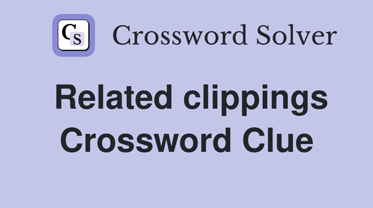 Related clippings Crossword Clue