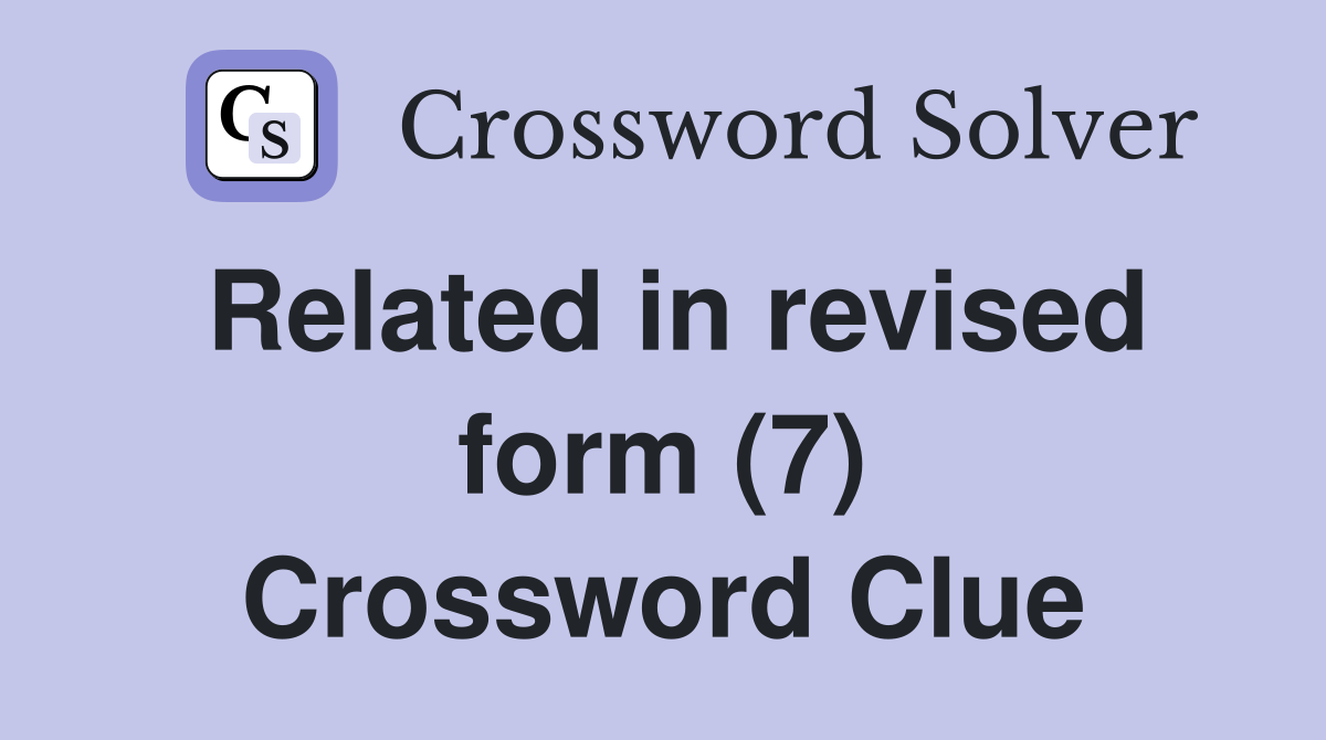Related in revised form (7) Crossword Clue