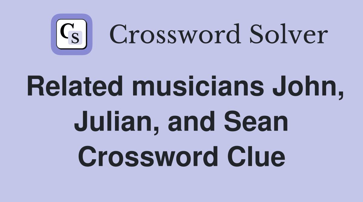 Related musicians John, Julian, and Sean Crossword Clue