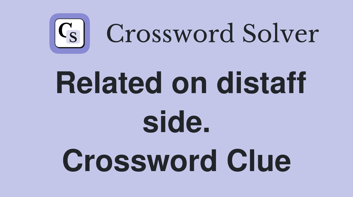 Related on distaff side. Crossword Clue