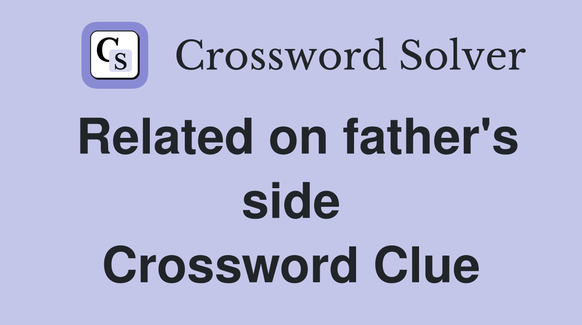 Related on father's side Crossword Clue