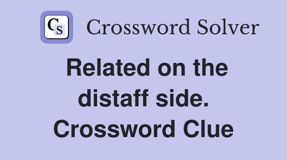 Related on the distaff side. Crossword Clue