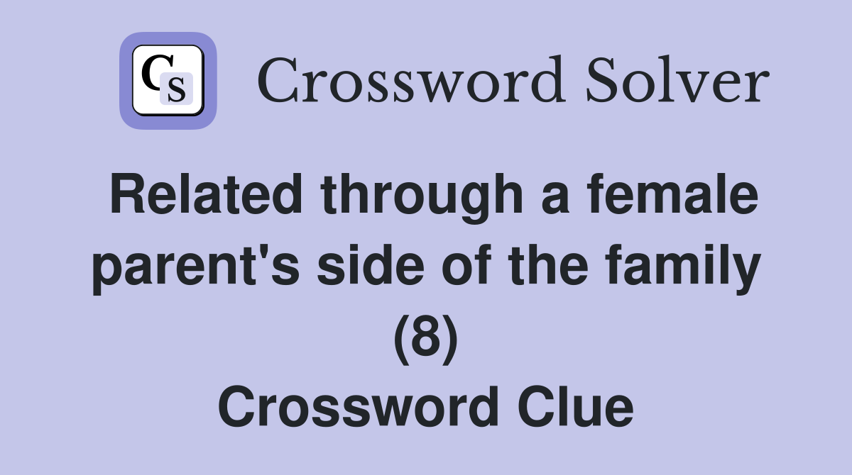Related through a female parent's side of the family (8) Crossword Clue
