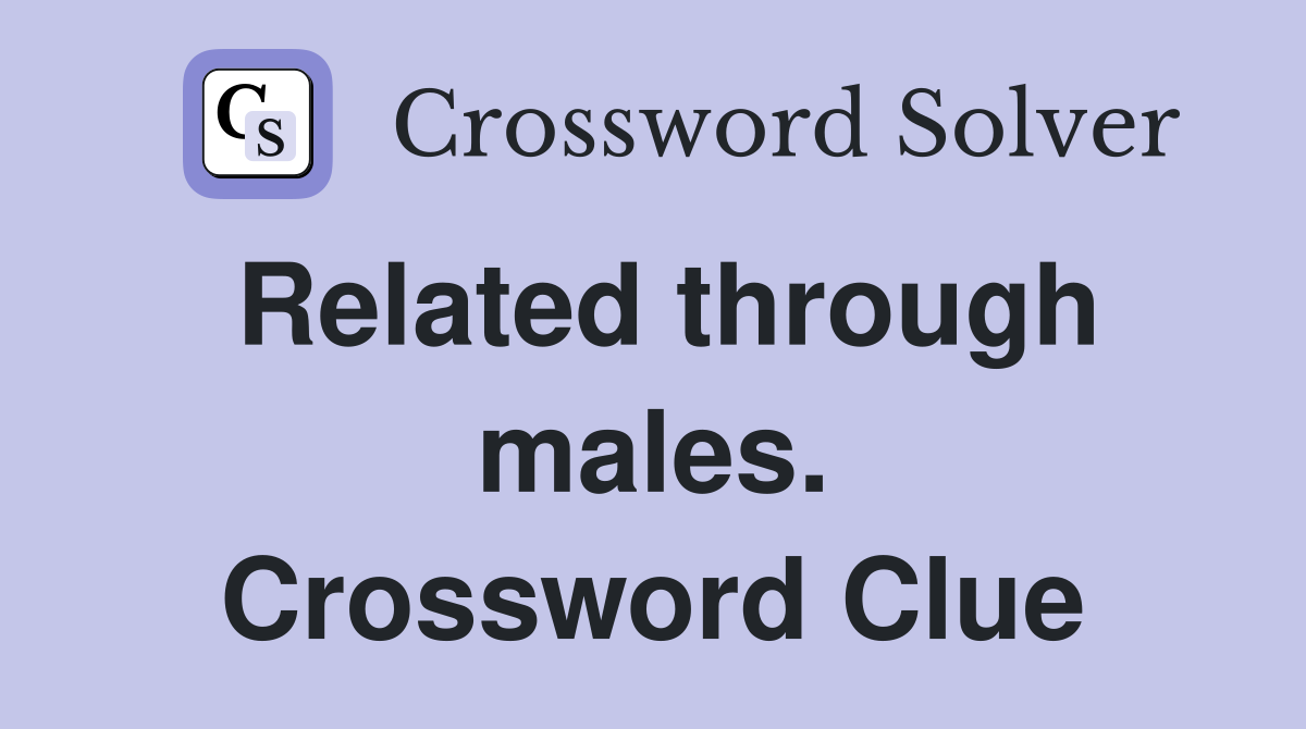 Related through males. Crossword Clue