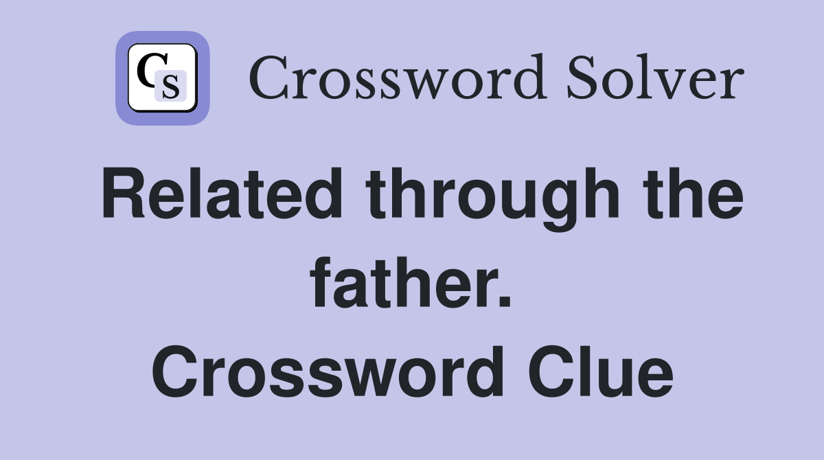 Related through the father. Crossword Clue