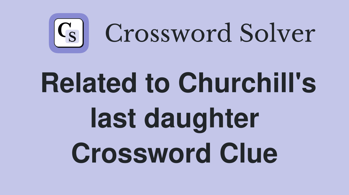 Related to Churchill's last daughter Crossword Clue