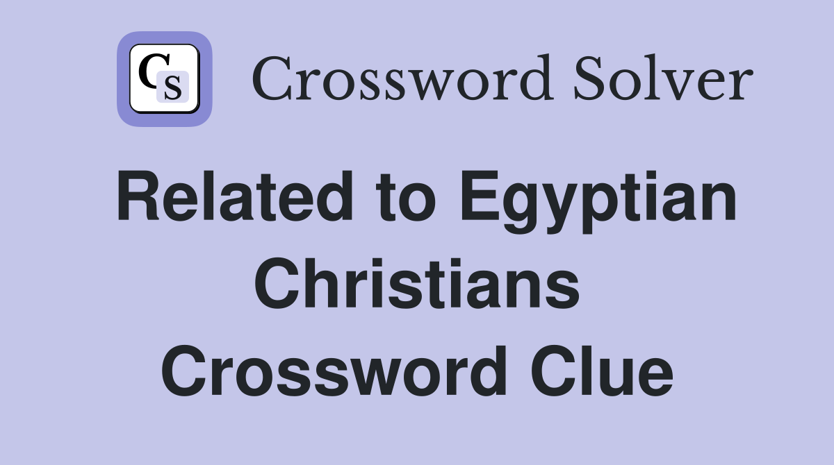 Related to Egyptian Christians Crossword Clue