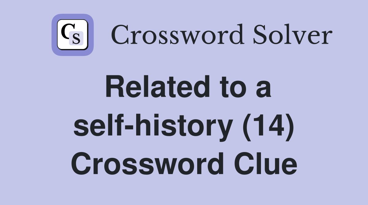 Related to a self-history (14) Crossword Clue