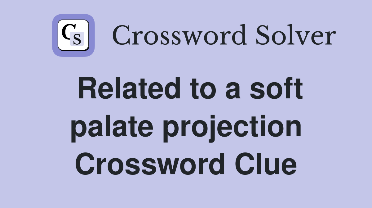 Related to a soft palate projection Crossword Clue