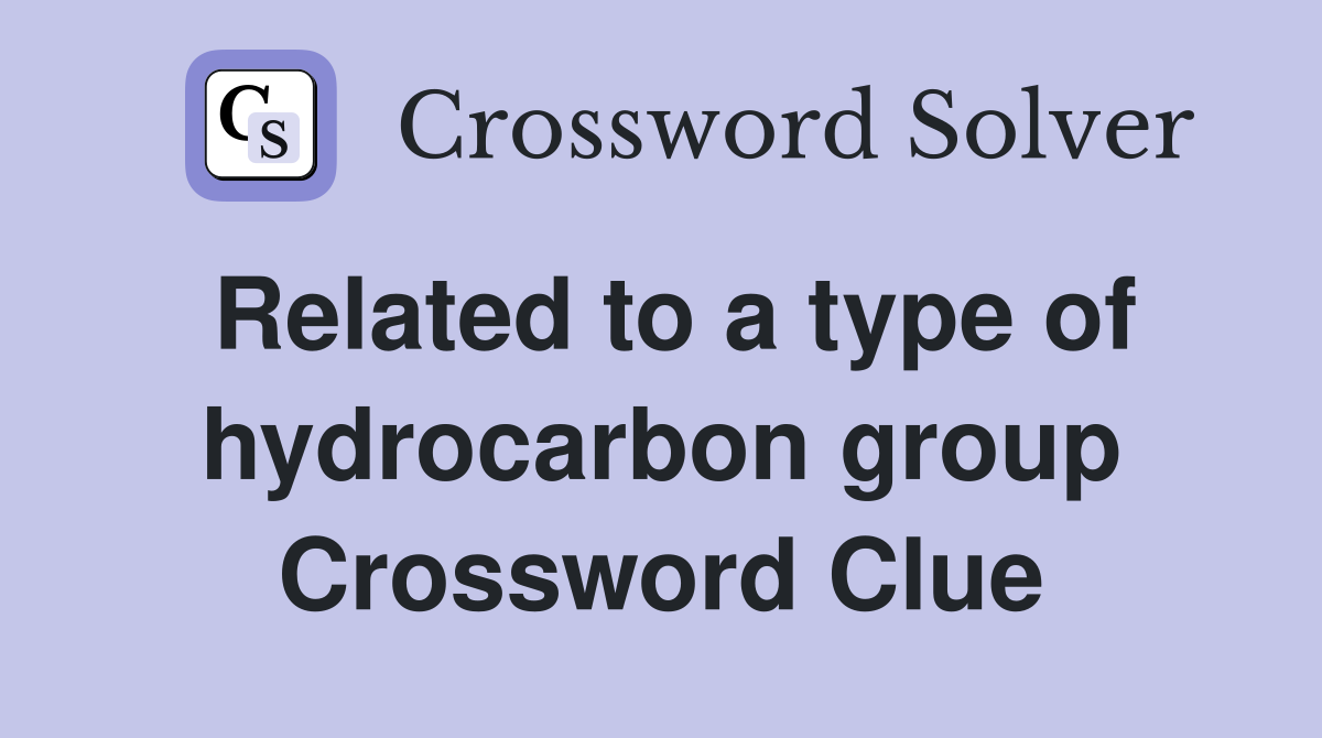 Related to a type of hydrocarbon group Crossword Clue