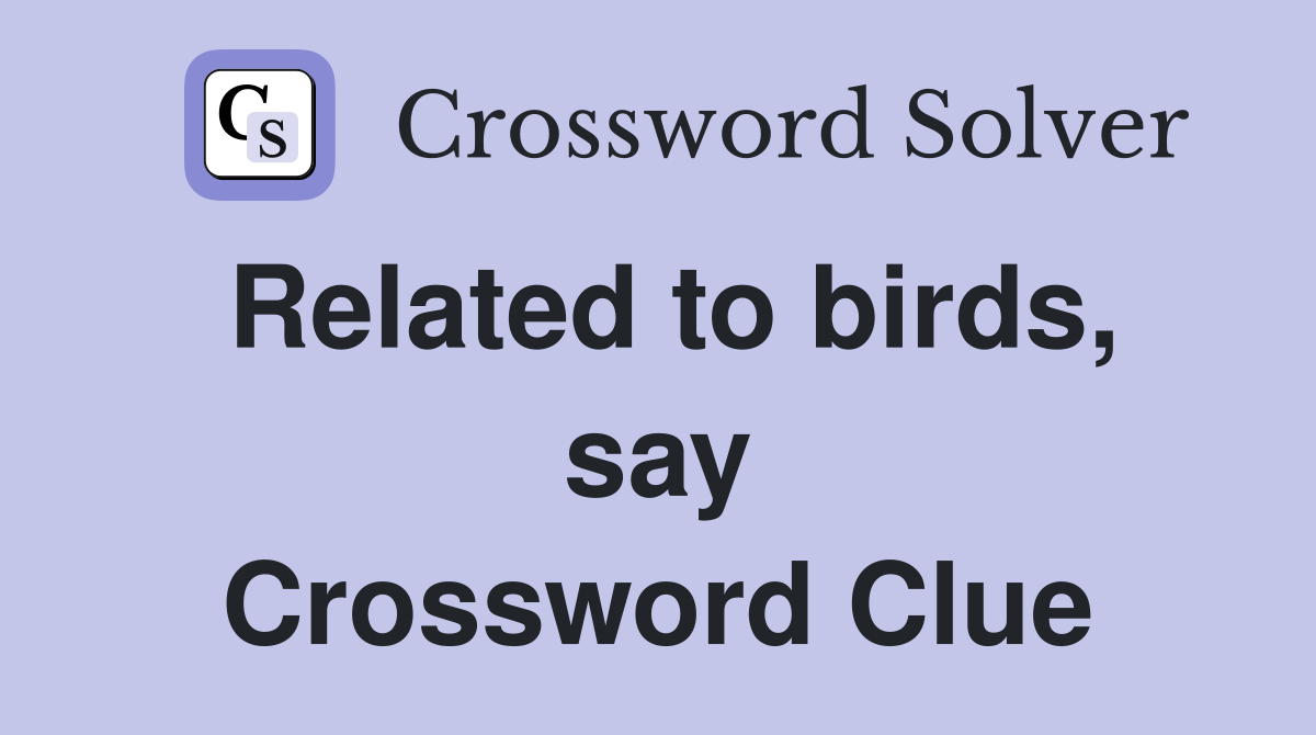 Related to birds, say Crossword Clue
