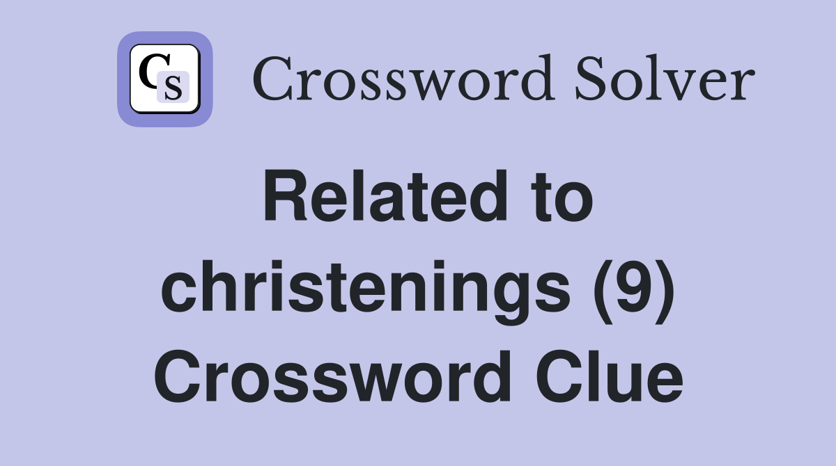 Related to christenings (9) Crossword Clue