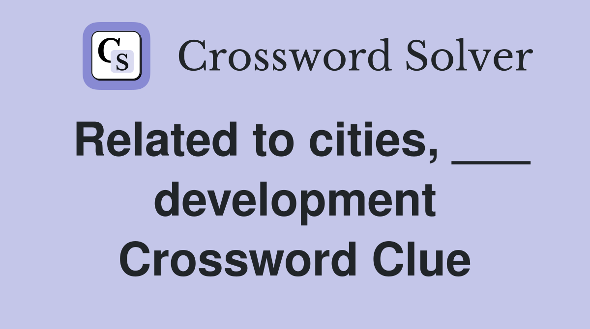 Related to cities, ___ development Crossword Clue