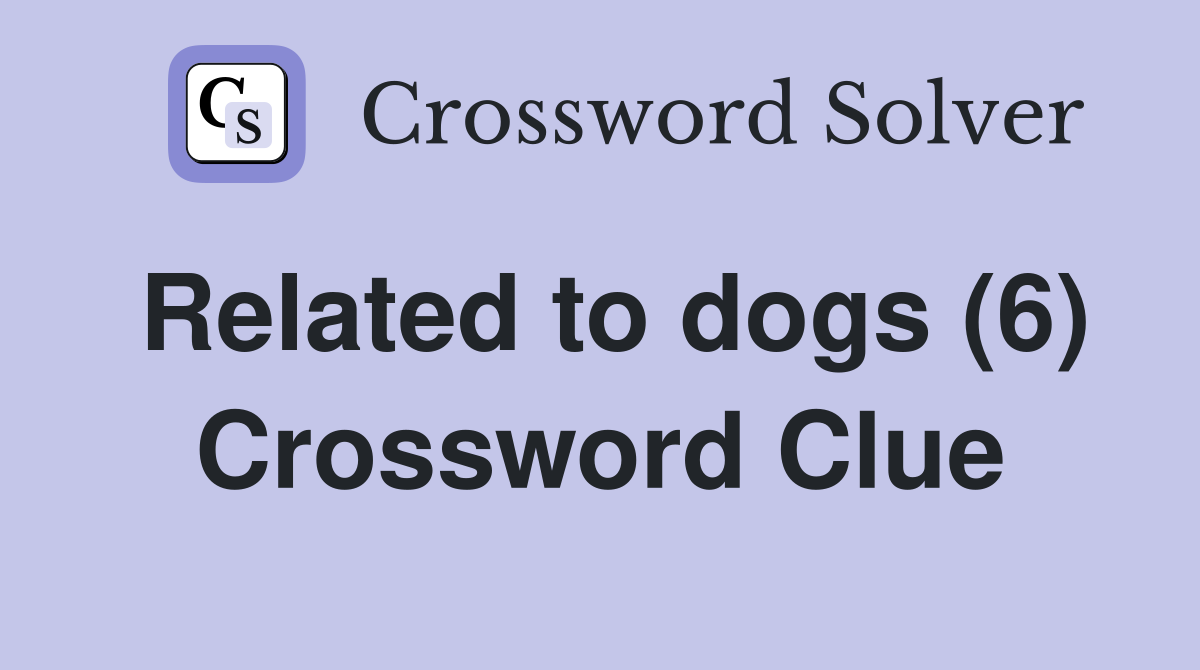 Related to dogs (6) Crossword Clue