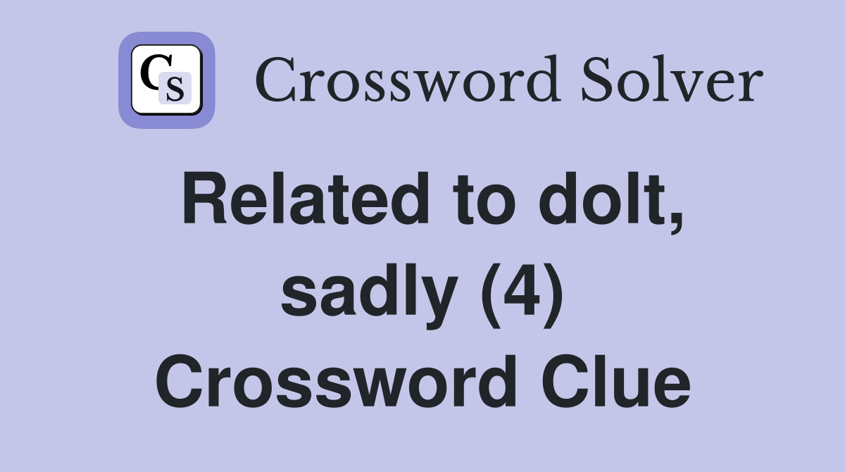 Related to dolt, sadly (4) Crossword Clue