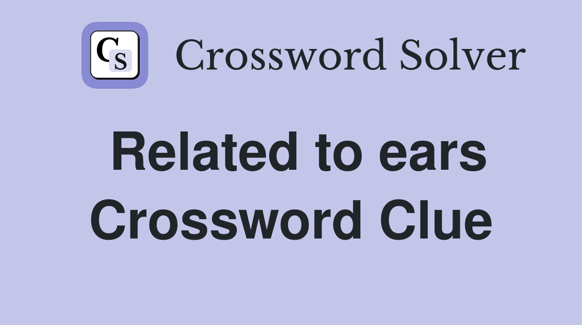 Related to ears Crossword Clue
