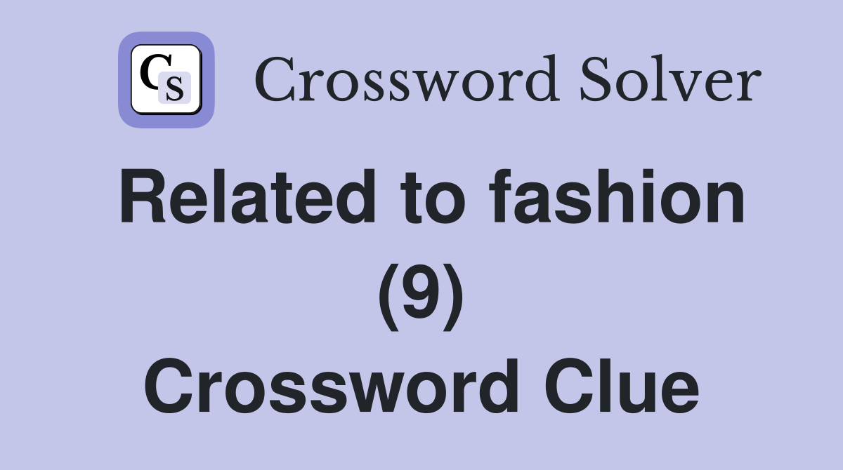 Related to fashion (9) Crossword Clue