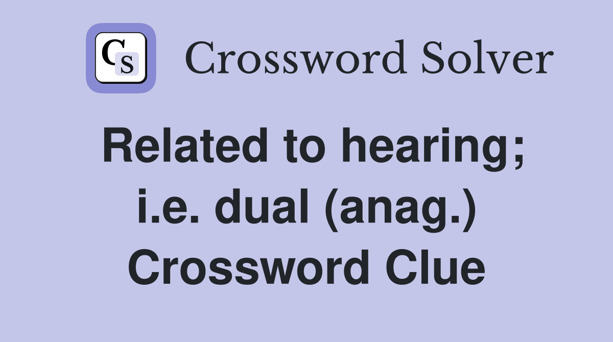 Related to hearing; i.e. dual (anag.) Crossword Clue
