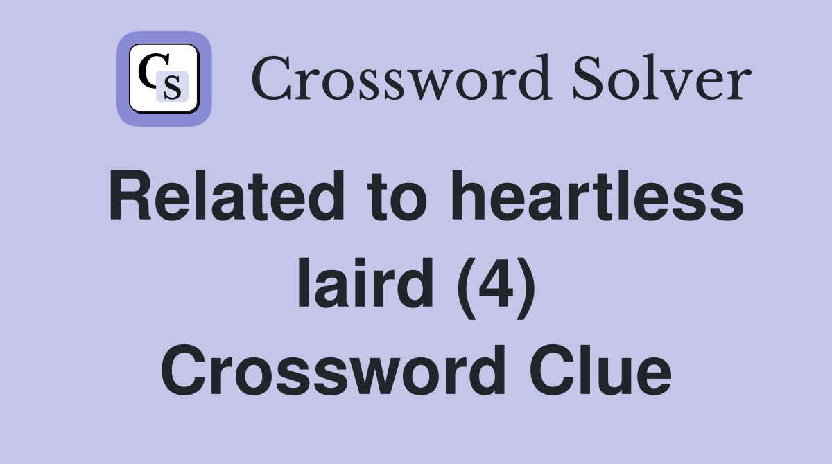 Related to heartless laird (4) Crossword Clue