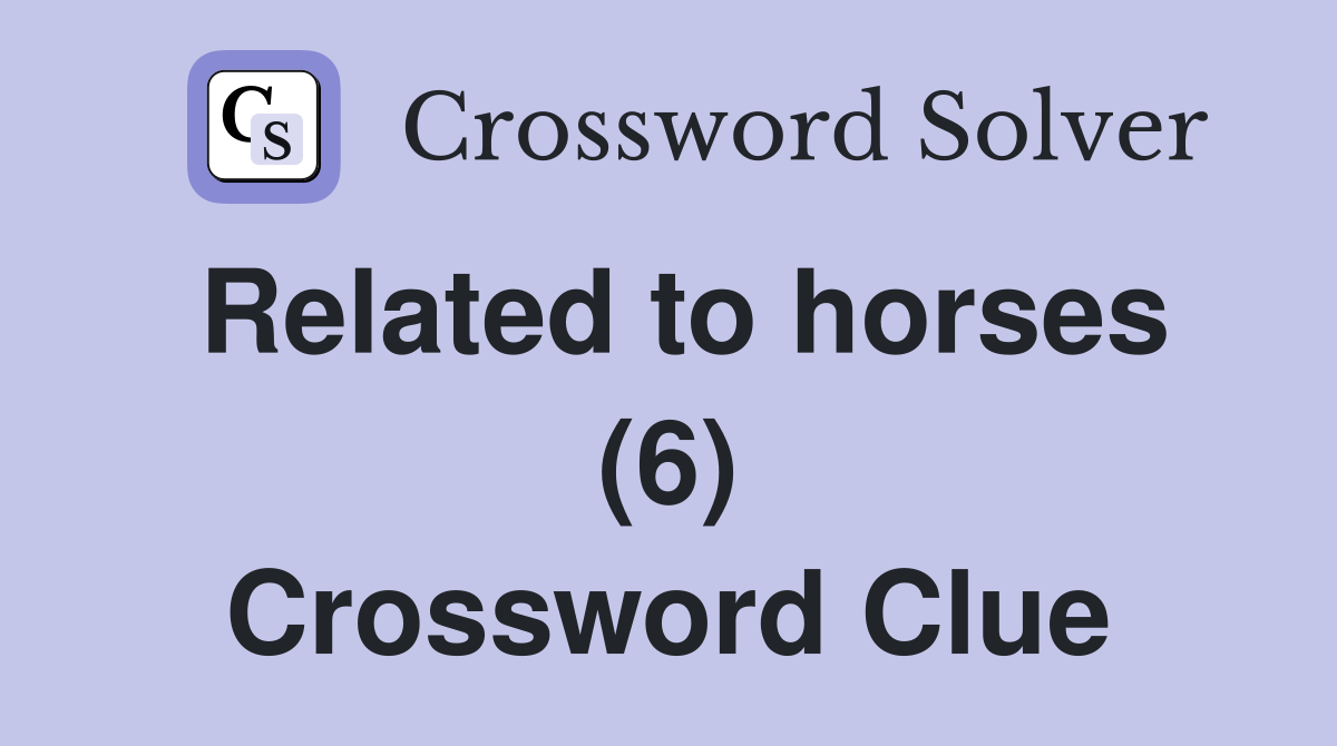 Related to horses (6) Crossword Clue