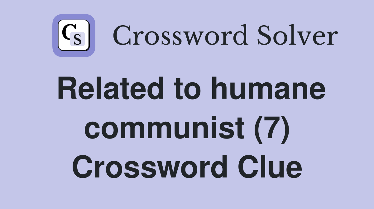 Related to humane communist (7) Crossword Clue