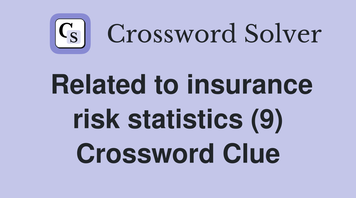 Related to insurance risk statistics (9) Crossword Clue