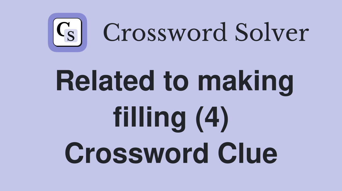 Related to making filling (4) Crossword Clue
