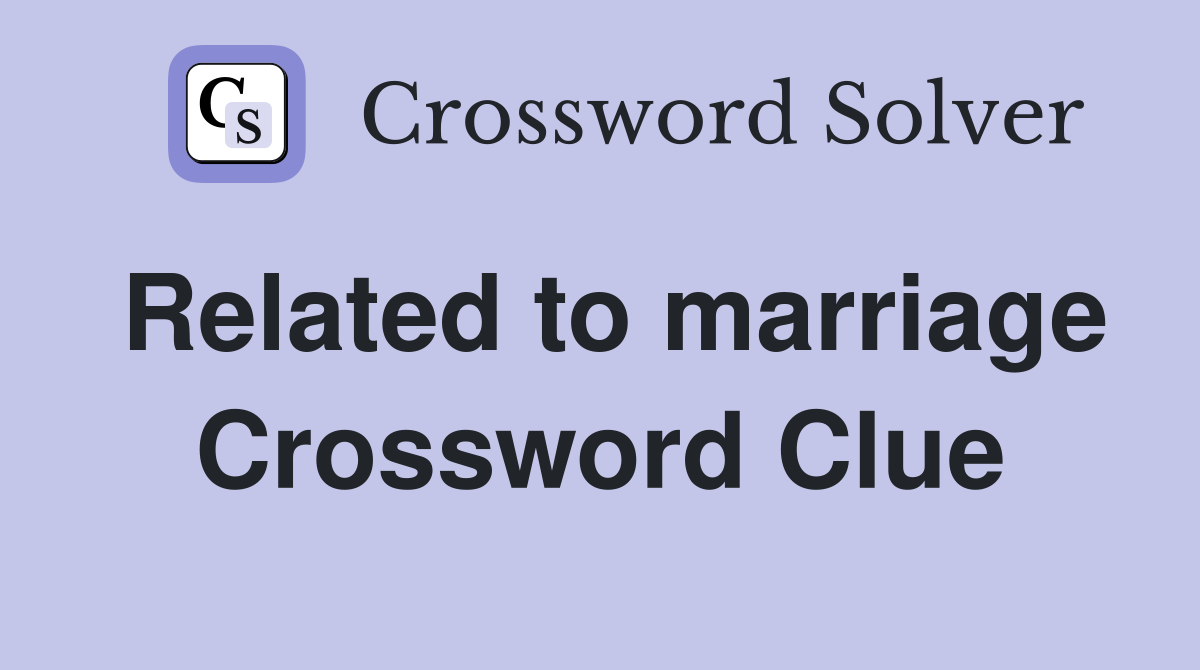 Related to marriage Crossword Clue