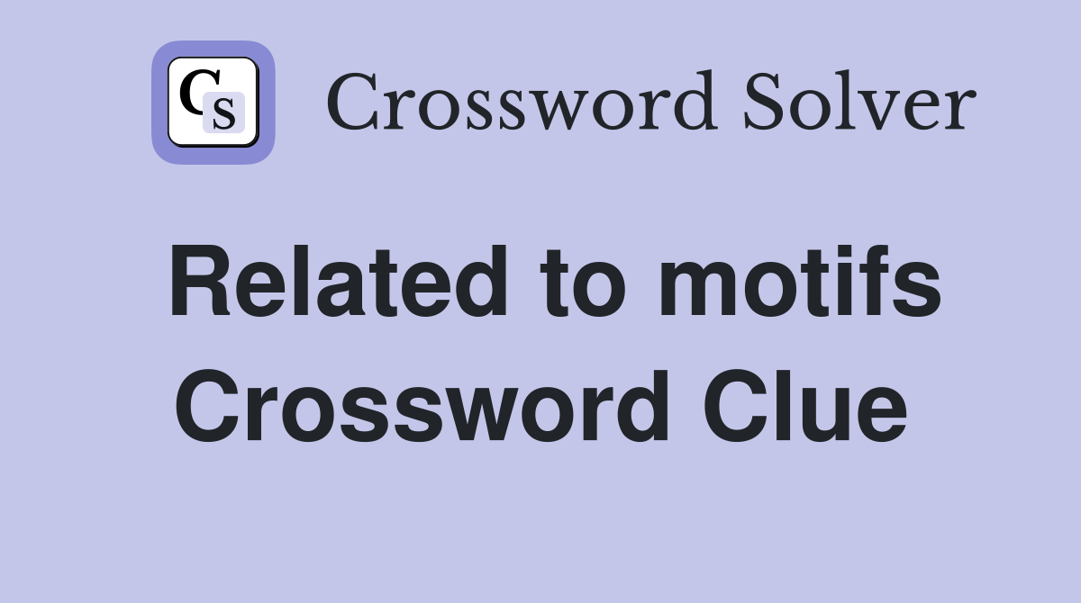 Related to motifs Crossword Clue