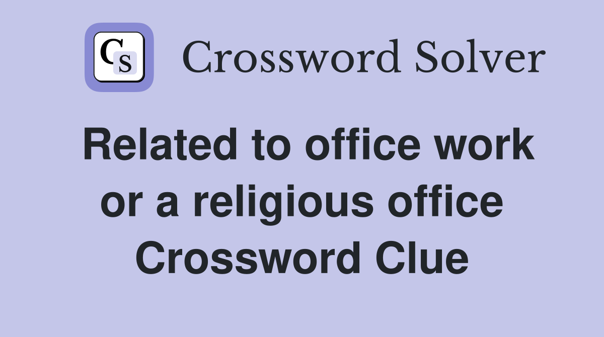 Related to office work or a religious office Crossword Clue