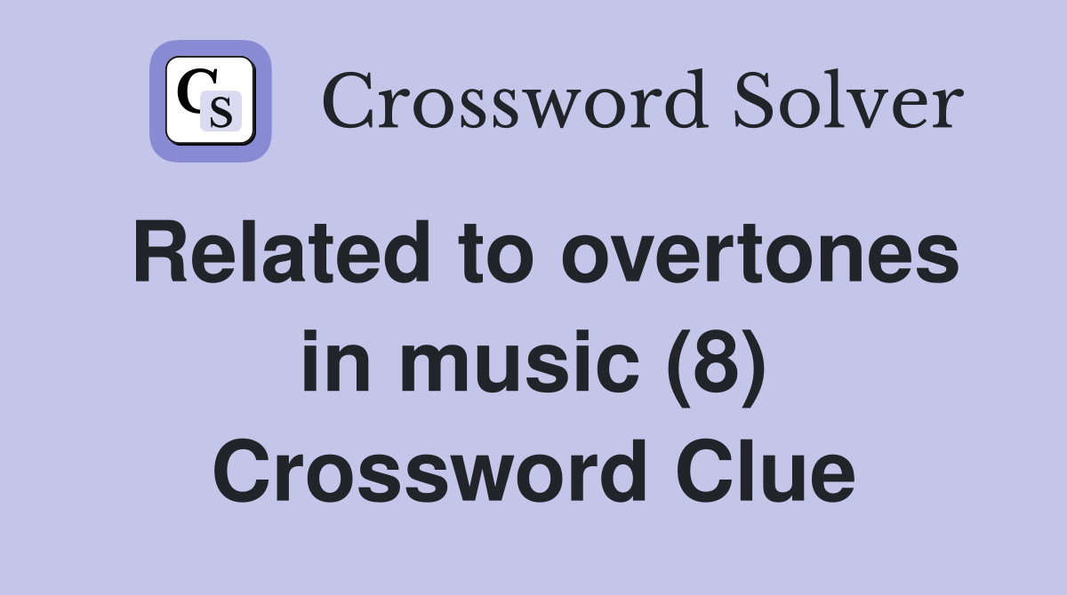 Related to overtones in music (8) Crossword Clue
