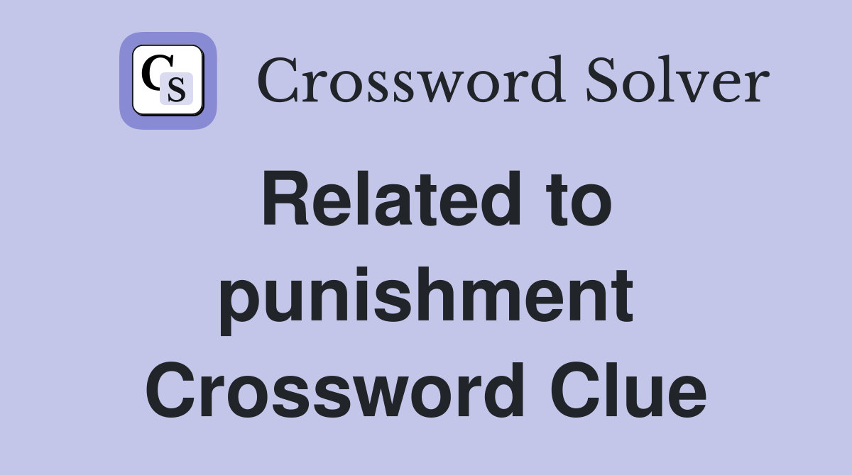 Related to punishment Crossword Clue